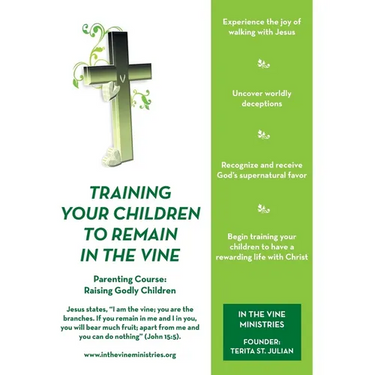 Training Your Children to Remain in the Vine: Parenting Course: Raising Godly Children