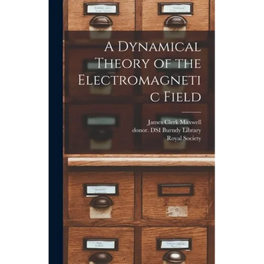 A Dynamical Theory of the Electromagnetic Field