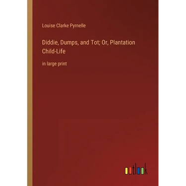 Diddie, Dumps, and Tot; Or, Plantation Child-Life: in large print
