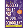 Success Skills for Middle Schoolers: How to Build Resilience, Confidence and Take Care of You. The Essential Middle School Survival Guide