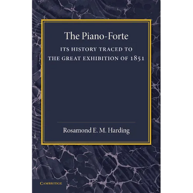 The Piano-Forte: Its History Traced to the Great Exhibition of 1851