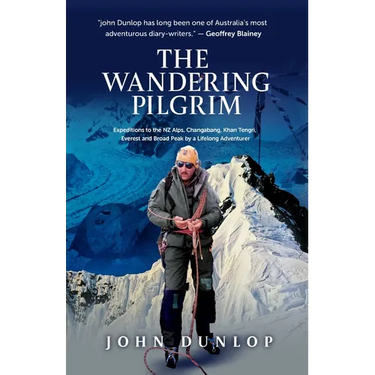The Wandering Pilgrim: Expeditions to the NZ Alps, Changabang, Khan Tengri, Everest and Broad Peak
