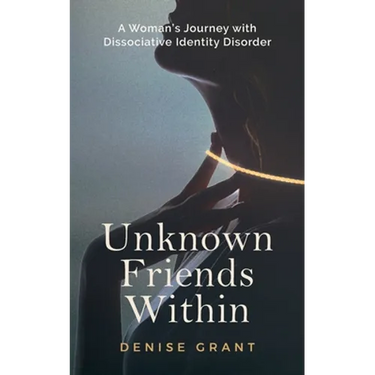 Unknown Friends Within: A Woman's Journey with Dissociative Identity Disorder