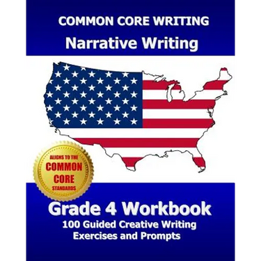 COMMON CORE WRITING Narrative Writing Grade 4 Workbook: 100 Guided Creative Writing Exercises and Prompts