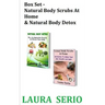 Box Set: Natural Body Scrubs At Home & Natural Body Detox: (Body Detox, Body Scrub, Detoxification, Exfoliants, Natural Body Scrubs, Natural Body Deto