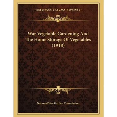 War Vegetable Gardening And The Home Storage Of Vegetables (1918)