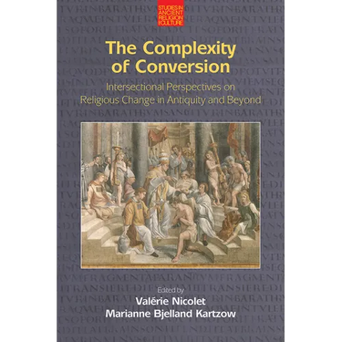 The Complexity of Conversion: Intersectional Perspectives on Religious Change in Antiquity and Beyond