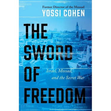 The Sword of Freedom: Israel, Mossad, and the Secret War