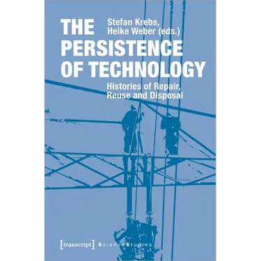 The Persistence of Technology: Histories of Repair, Reuse, and Disposal