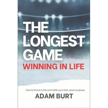 The Longest Game - Winning in Life: How to Thrive in Life and Fulfill Your God-Given Purpose