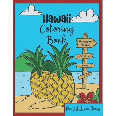 Hawaii Coloring Book: For Adults or Teens - Quick & Easy-to-Color Fun and Relaxing Polynesian and Tropical Scenes of the Big Island and Oahu