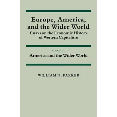 Europe, America, and the Wider World: Volume 2, America and the Wider World: Essays on the Economic History of Western Capitalism