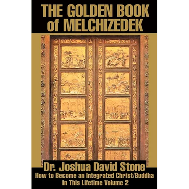 The Golden Book of Melchizedek: How to Become an Integrated Christ/Buddha in This Lifetime Volume 2