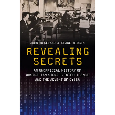 Revealing Secrets: An unofficial history of Australian Signals intelligence & the advent of cyber
