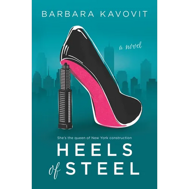 Heels of Steel: A Novel about the Queen of New York Construction