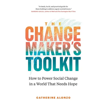 The Changemaker's Toolkit: How to Power Social Change in a World That Needs Hope
