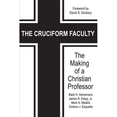 The Cruciform Faculty: The Making of a Christian Professor