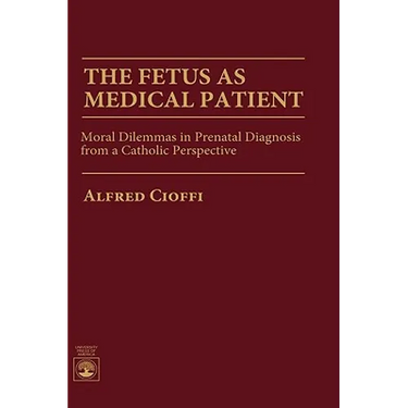 The Fetus as Medical Patient: Moral Dilemmas in Prenatal Diagnosis from a Catholic Perspective