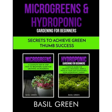 Microgreens & Hydroponic Gardening For Beginners: Secrets To Achieve Green Thumb Success