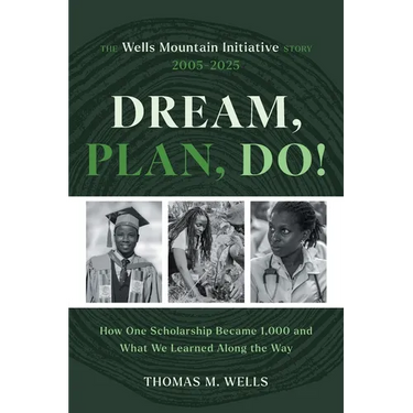 Dream, Plan, Do!: The Wells Mountain Initiative Story 2005-2025