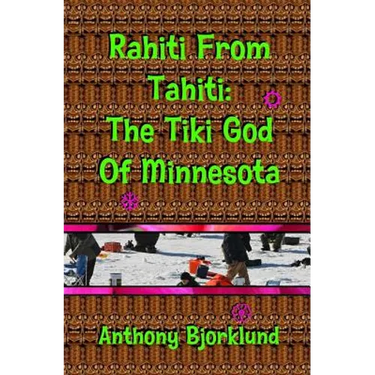 Rahiti From Tahiti: The Tiki God Of Minnesota