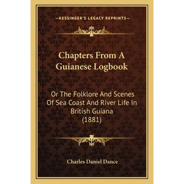 Chapters From A Guianese Logbook: Or The Folklore And Scenes Of Sea Coast And River Life In British Guiana (1881)