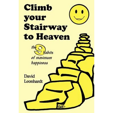 Climb Your Stairway to Heaven: The 9 Habits of Maximum Happiness
