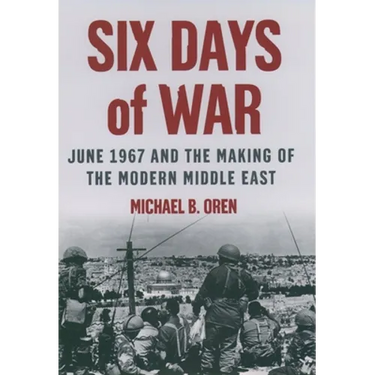 Six Days of War: June 1967 and the Making of the Modern Middle East