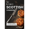 The Ultimate Scottish Cookbook: Recipes as Fierce as a Scottish Clan