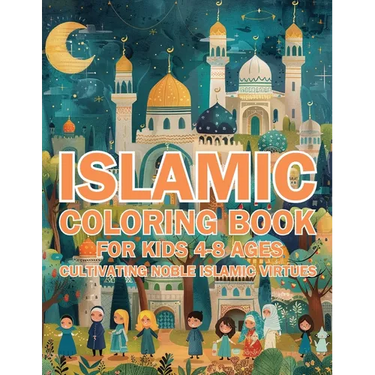 Islamic Coloring Book for Kids Ages 4-8 Cultivating Noble Islamic Virtues: (Nurturing Young Hearts: Promoting Praying, Charity, Community, Neighborly