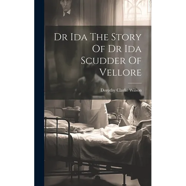 Dr Ida The Story Of Dr Ida Scudder Of Vellore