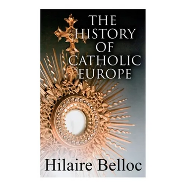 The History of Catholic Europe: Europe and the Faith & Survivals and New Arrivals: The Old and New Enemies of the Catholic Church