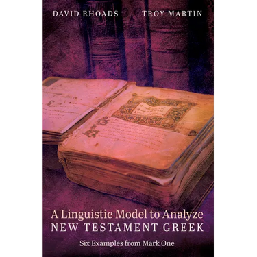 A Linguistic Model to Analyze New Testament Greek: Six Examples from Mark One
