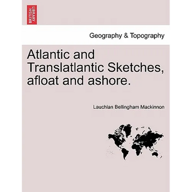 Atlantic and Translatlantic Sketches, Afloat and Ashore.