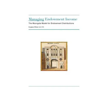 Managing Endowment Income: The Moorgate Approach to Managing Endowment Distributions