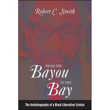 From the Bayou to the Bay: The Autobiography of a Black Liberation Scholar