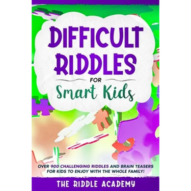 Difficult Riddles for Smart Kids: Over 900 Challenging Riddles and Brain Teasers for Kids to enjoy with the Whole Family!