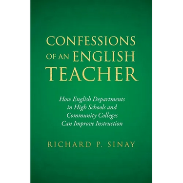 Confessions of An English Teacher: How English Departments in High Schools and Community Colleges Can Improve Instruction