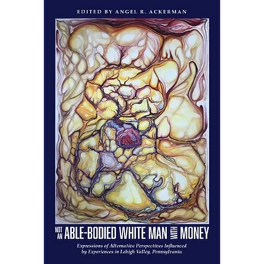 Not an Able-Bodied White Man with Money: Expressions of Alternative Perspectives Influenced by Experiences in Lehigh Valley, Pa.