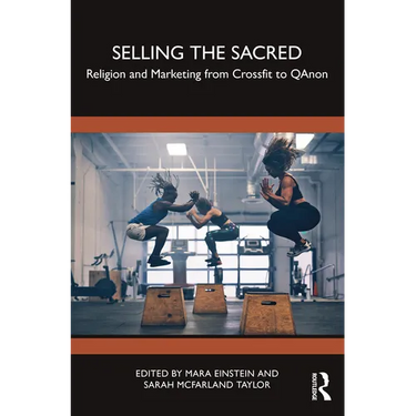 Selling the Sacred: Religion and Marketing from Crossfit to Qanon