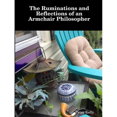 The Ruminations and Reflections of an Armchair Philosopher