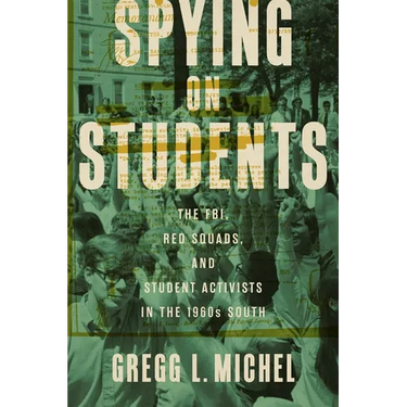 Spying on Students: The Fbi, Red Squads, and Student Activists in the 1960s South