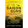 The Saigon Guns: A True Story of Aerial Combat in the Fall of 1972