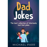 Dad Jokes: The best collection of hilariously bad Dad jokes