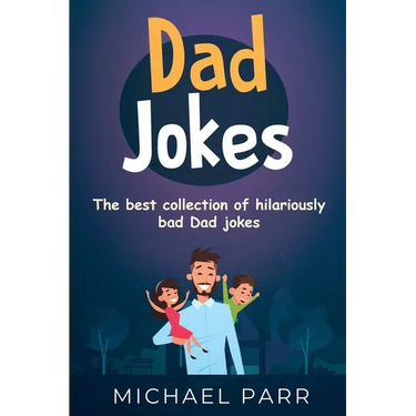 Dad Jokes: The best collection of hilariously bad Dad jokes
