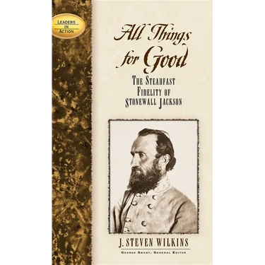 All Things for Good: The Steadfast Fidelity of Stonewall Jackson