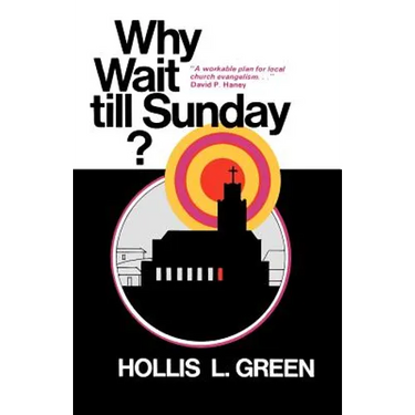 WHY WAIT TILL SUNDAY? An Action Approach to Local Evangelism