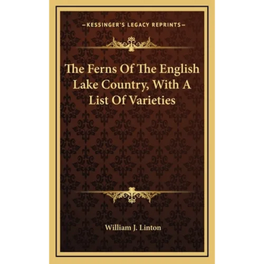 The Ferns Of The English Lake Country, With A List Of Varieties