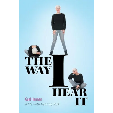 The Way I Hear It: A Life with Hearing Loss
