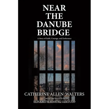 Near the Danube Bridge: A Story of Faith, Courage, and Endurance
